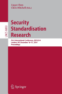 Security Standardisation Research: First International Conference, Ssr 2014, London, UK, December 16-17, 2014. Proceedings