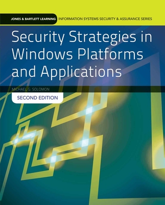 Security Strategies in Windows Platforms and Applications - Solomon, Michael G