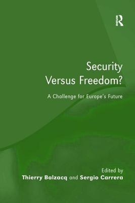 Security Versus Freedom?: A Challenge for Europe's Future - Balzacq, Thierry, and Carrera, Sergio (Editor)