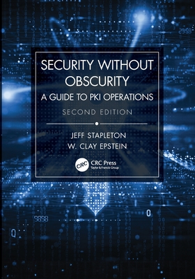 Security Without Obscurity: A Guide to PKI Operations - Stapleton, Jeff, and Epstein, W Clay
