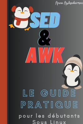 SED Et AWK Le Guide Pratique Pour Les Debutants Sous Linux - Awksederman