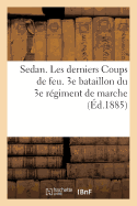 Sedan. Les Derniers Coups de Feu. 3e Bataillon Du 3e R?giment de Marche.