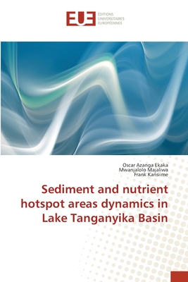 Sediment and nutrient hotspot areas dynamics in Lake Tanganyika Basin - Azanga Ekaka, Oscar, and Majaliwa, Mwanjalolo, and Kansiime, Frank