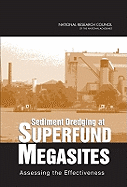 Sediment Dredging at Superfund Megasites: Assessing the Effectiveness - National Research Council, and Division on Earth and Life Studies, and Board on Environmental Studies and Toxicology