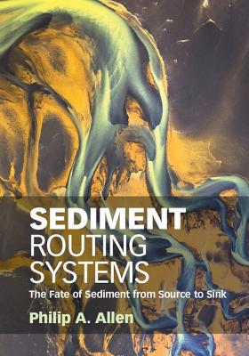 Sediment Routing Systems: The Fate of Sediment from Source to Sink - Allen, Philip A