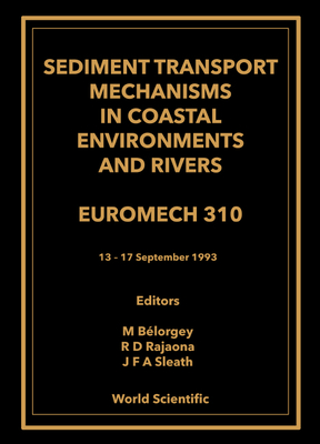 Sediment Transport Mechanisms in Coastal Environments and Rivers - Euromech 310 - Sleath, John F a (Editor), and Rajaona, R D (Editor), and Belorgey, M (Editor)