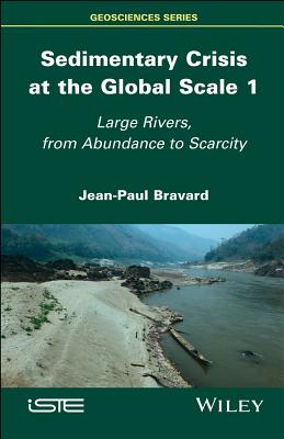 Sedimentary Crisis at the Global Scale 1: Large Rivers, From Abundance to Scarcity - Bravard, Jean-Paul