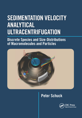 Sedimentation Velocity Analytical Ultracentrifugation: Discrete Species and Size-Distributions of Macromolecules and Particles - Schuck, Peter