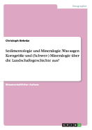 Sedimentologie und Mineralogie. Was sagen Korngr?e und (Schwer-) Mineralogie ?ber die Landschaftsgeschichte aus?