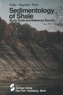 Sedimentology of Shale: Study Guide and Reference Source - Potter, Paul E, and Maynard, J Barry, and Pryor, Wayne A