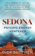 Sedona, Psychic Energy Vortexes: True Stories of Healing and Transformation from One of the World's Most Powerful Energy Centres