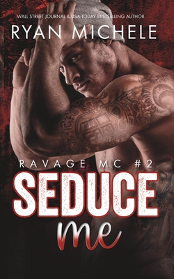 Seduce Me (Ravage MC #2): A Motorcycle Club Romance - Michele, Ryan