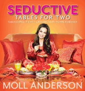 Seductivetables for Two, Volume 1: Tablescapes, Picnics, and Recipes That Inspire Romance