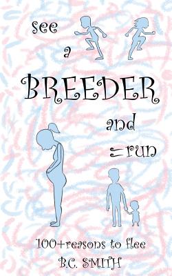 See A Breeder and Run: 100+reasons to flee - Smith, B C