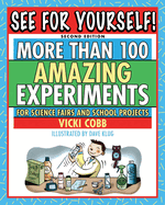 See for Yourself!: More Than 100 Amazing Experiments for Science Fairs and School Projects