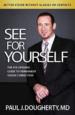 See for Yourself: The Eye-Opening Guide to Permanent Vision Correction - Dougherty, Paul J, Dr.