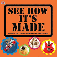 See How It's Made: Clothes, Toys, Shoes, Food, Drinks, Skateboards - Smith, Penny (Editor), and Mack, Lorrie (Editor), and Harris, Clare (Designer)