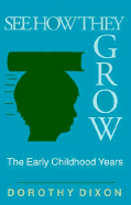 See How They Grow: The Early Childhood Years - Dixon, Dorothy