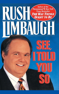 See, I Told You So - Limbaugh, Rush