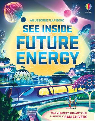 See Inside Future Energy - Mumbray, Tom, and Chiu, Amy, and Chivers, Sam (Illustrator)