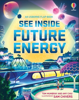 See Inside Future Energy - Mumbray, Tom, and Chiu, Amy, and Chivers, Sam (Illustrator)
