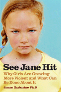 See Jane Hit: Why Girls Are Growing More Violent and What We Can Do about It