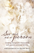 See Me as a Person: Creating Therapeutic Relationships with Patients and Their Families - RN MS