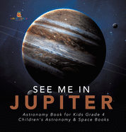 See Me in Jupiter Astronomy Book for Kids Grade 4 Children's Astronomy & Space Books