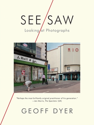 See/Saw: Looking at Photographs - Dyer, Geoff