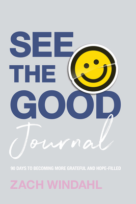 See the Good Journal: 90 Days to Becoming More Grateful and Hope-Filled - Windahl, Zach
