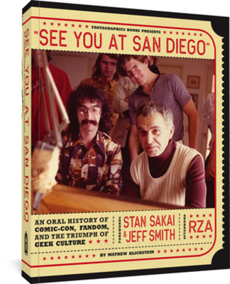 See You at San Diego: An Oral History of Comic-Con, Fandom, and the Triumph of Geek Culture - Klickstein, Mathew, and Sakai, Stan (Foreword by), and Smith, Jeff (Foreword by)