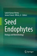 Seed Endophytes: Biology and Biotechnology