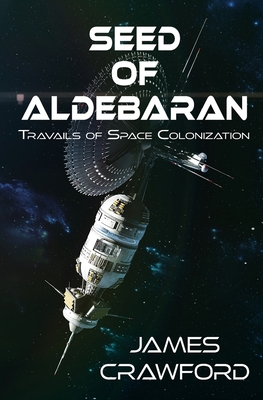 Seed of Aldebaran: Travails of Space Colonization - Crawford, James