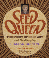 Seed Queen: The Story of Crop Art and Amazing Lillian Colton