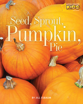 Seed, Sprout, Pumpkin, Pie - Esbaum, Jill