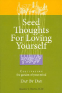Seed Thoughts for Loving Yourself: Cultivating the Garden of Your Mind Day by Day