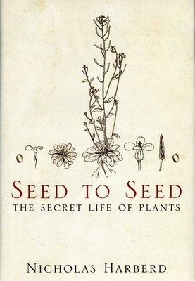 Seed to Seed: The Secret Life of Plants - Harberd, Nicholas