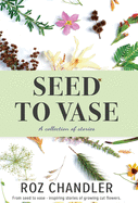 Seed To Vase: How growing cut flowers inspired lives to bloom