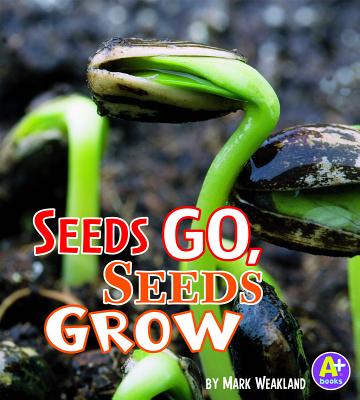 Seeds Go, Seeds Grow - Weakland, Mark