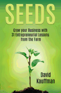 Seeds: Grow Your Buisiness with 31 Entrepreneurial Lessons from the Farm