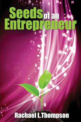 Seeds of an Entrepreneur: Seeds of an Entrepreneur-Simple Guide to Change your Habits, Start your Business and Live a Life of Success - Thompson, Rachael L