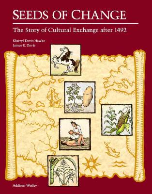 Seeds of Change: The Story of Cultural Exchange After 1492 - Hawke, J Davis, and Hawke, Sharryl, and Dale Seymour Publications Secondary (Compiled by)