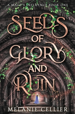 Seeds of Glory and Ruin - Cellier, Melanie