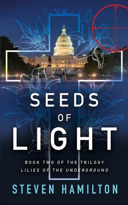 Seeds of Light: Book Two of the trilogy Lilies of the Underground - Hamilton, Steven