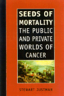 Seeds of Mortality: The Public and Private Worlds of Cancer