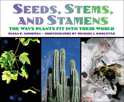 Seeds, Stems, and Stamens: The Ways Plants Fit Into Their World - Goodman, Susan E, and Goodman, Susan, Professor