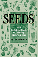 Seeds: The Definitive Guide to Growing, History, and Lore