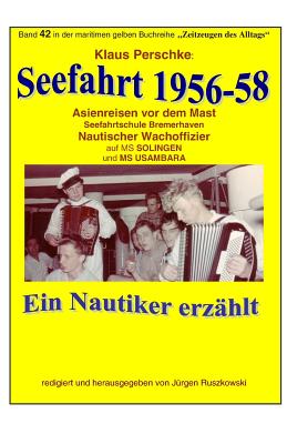 Seefahrt 1956-58 - Asienreisen vor dem Mast: Band 42 in der maritimen gelben Buchreihe bei Juergen Ruszkowski - Perschke, Klaus (Photographer), and Ruszkowski, Juergen