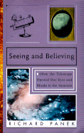 Seeing and Believing: A Short History of the Telescope and How We Look at the Universe - Panek, Richard