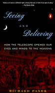 Seeing and Believing: How the Telescope Opened Our Eyes and Minds to the Heavens